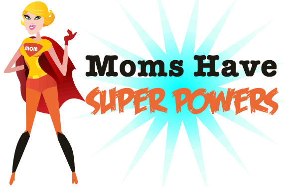 Moms have Superpowers