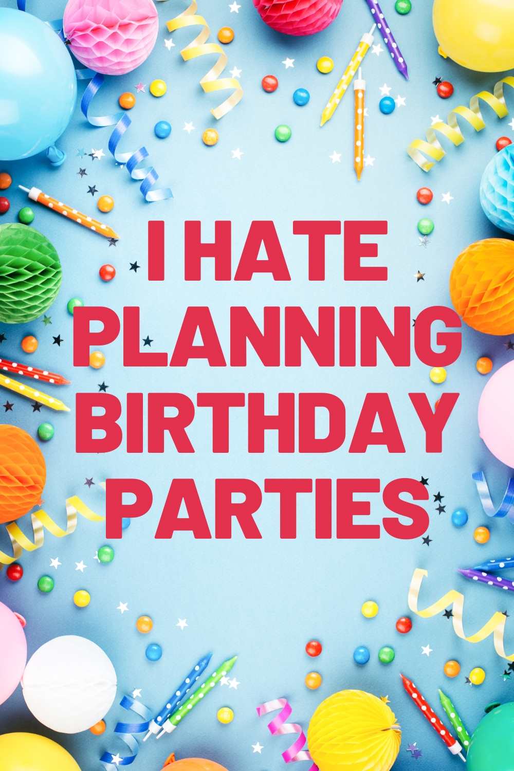 Mom Confession - I Hate Planning Birthday Parties
