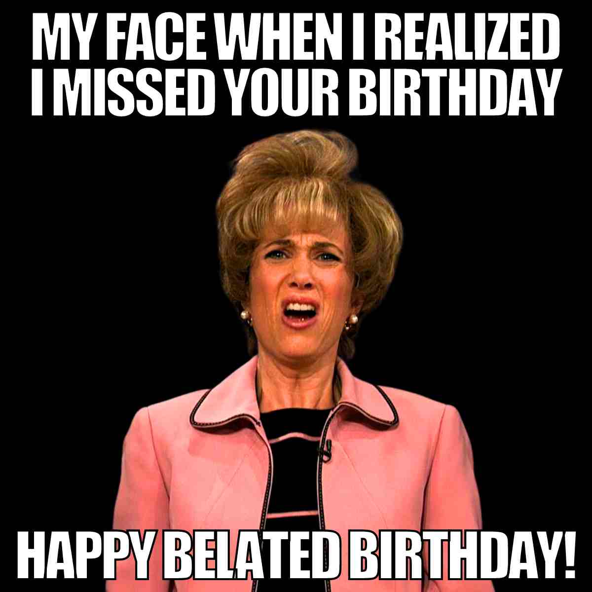 35 Happy Belated Birthday Memes Images For People Who Forget 35 Happy Belated Birthday Memes Images For People Who Forget